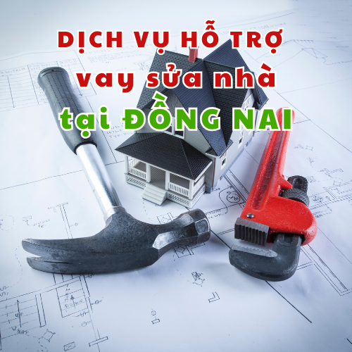 Dịch vụ hỗ trợ vay sửa nhà tại Đồng Nai